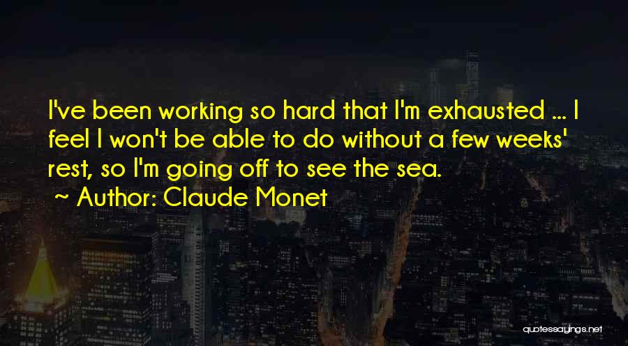 Rest And Relaxation Quotes By Claude Monet