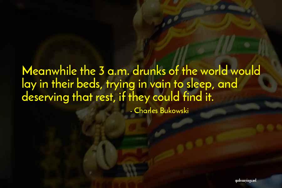 Rest And Sleep Quotes By Charles Bukowski Rest And Sleep Quotes By Charles Bukowski