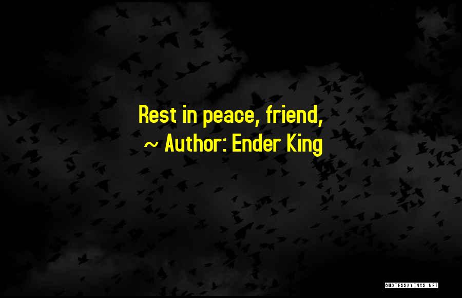 Rest In Peace Friend Quotes By Ender King