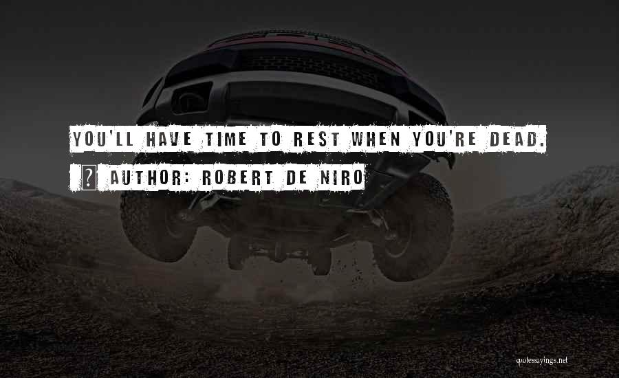 Rest When You're Dead Quotes By Robert De Niro