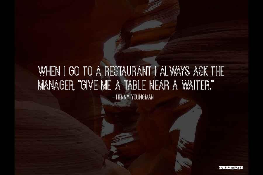 Restaurant Manager Quotes By Henny Youngman