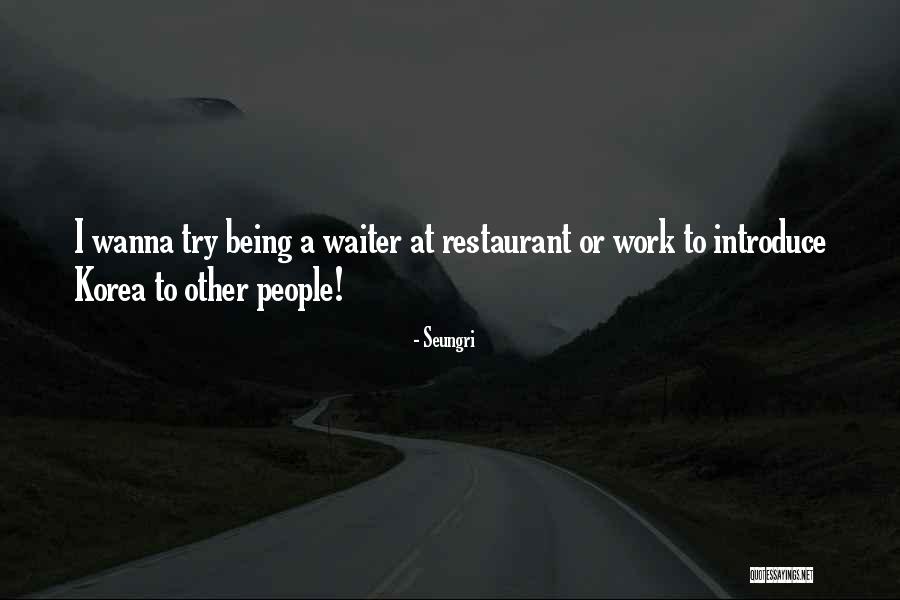 Restaurant Waiter Quotes By Seungri