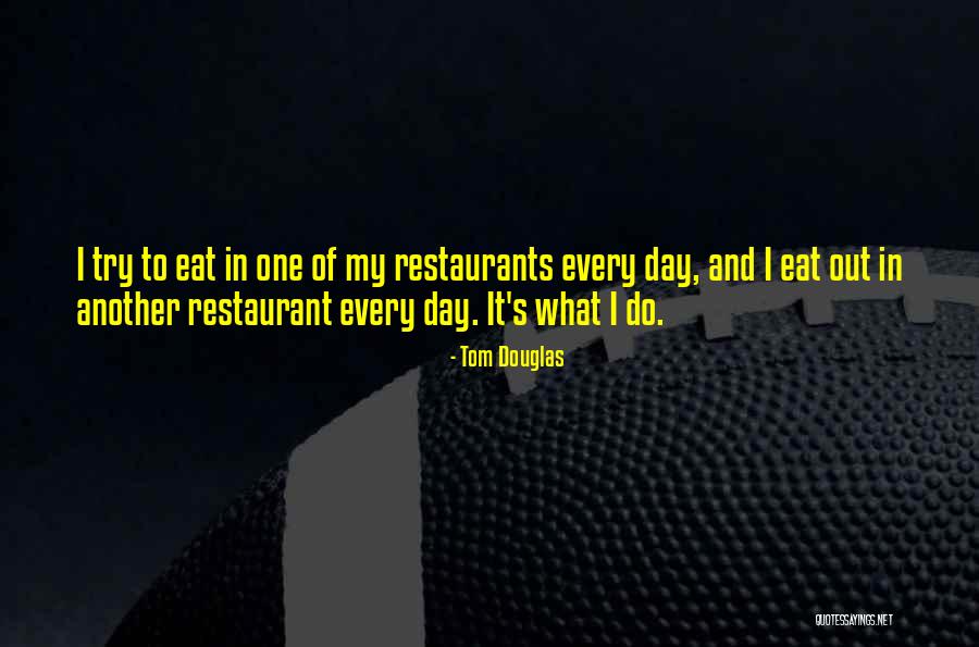 Restaurants Quotes By Tom Douglas