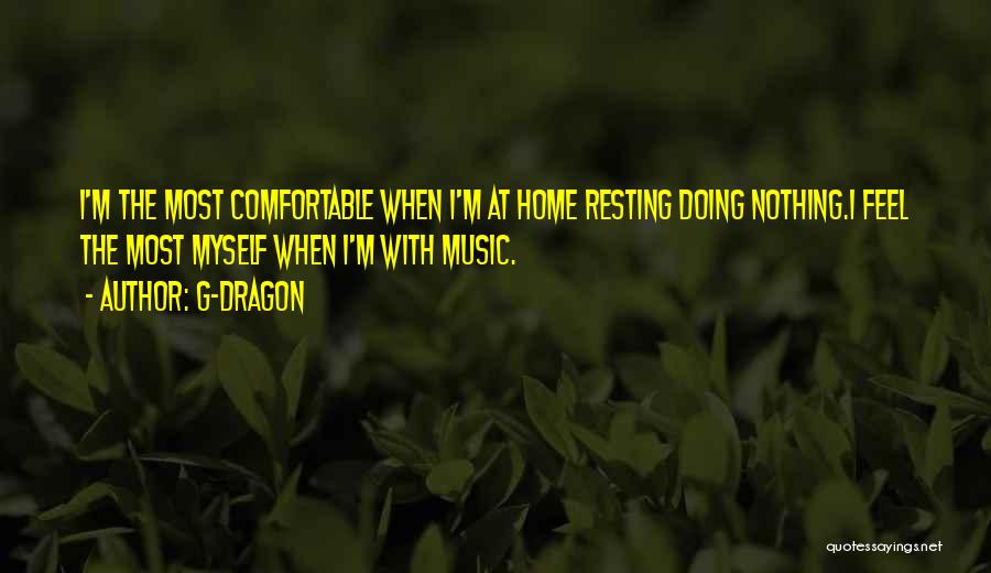 Resting Home Quotes By G-Dragon