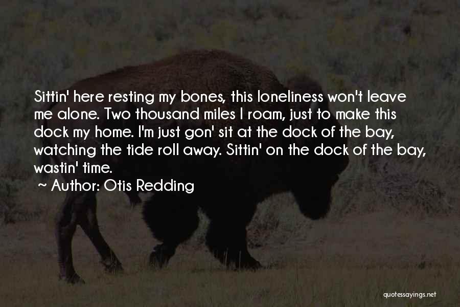 Resting Home Quotes By Otis Redding