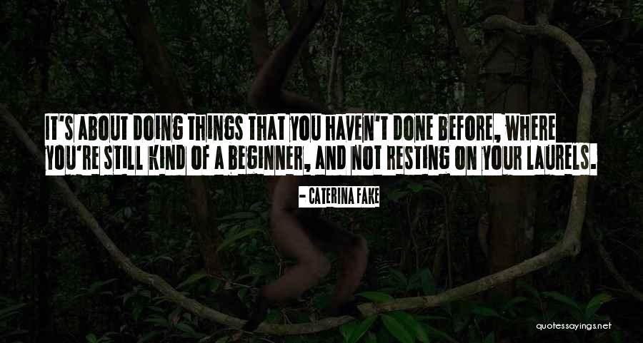 Resting On Laurels Quotes By Caterina Fake