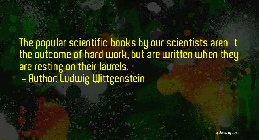 Resting On Laurels Quotes By Ludwig Wittgenstein