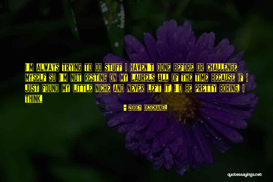 Resting On Laurels Quotes By Zooey Deschanel Resting On Laurels Quotes By Zooey Deschanel