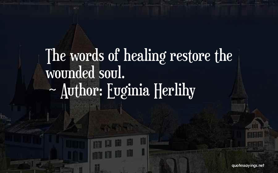 Restore My Soul Quotes By Euginia Herlihy
