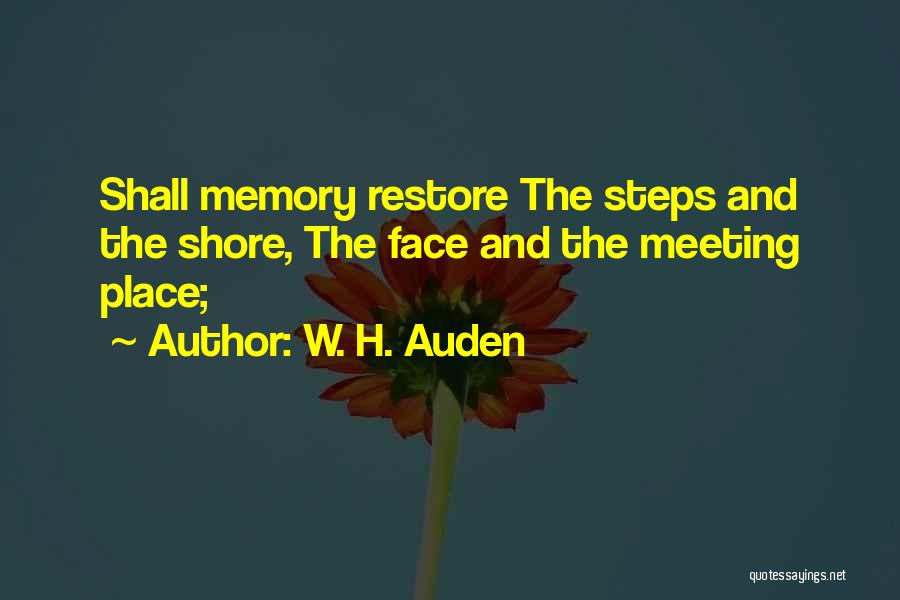 Restore The Shore Quotes By W. H. Auden