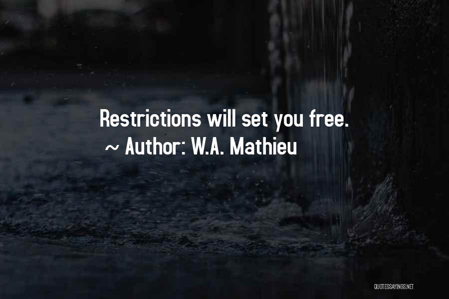 Restrictions Quotes By W.A. Mathieu