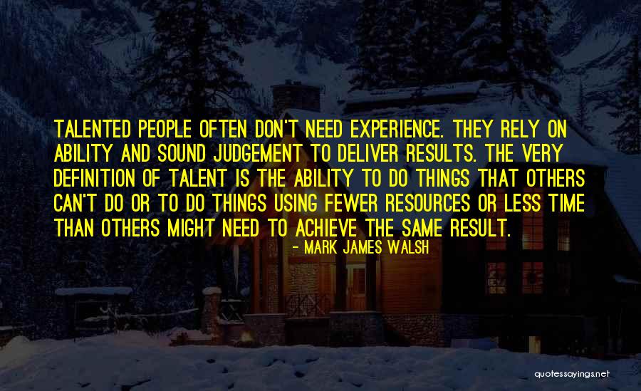 Results Achieve Results Quotes By Mark James Walsh