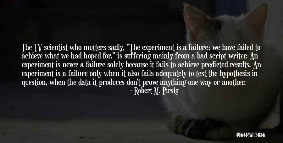 Results Achieve Results Quotes By Robert M. Pirsig