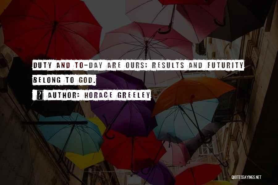 Results Day Quotes By Horace Greeley