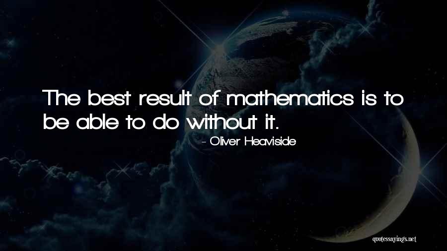 Results In Mathematics Quotes By Oliver Heaviside