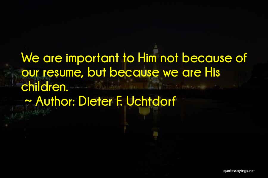 Resumes Quotes By Dieter F. Uchtdorf