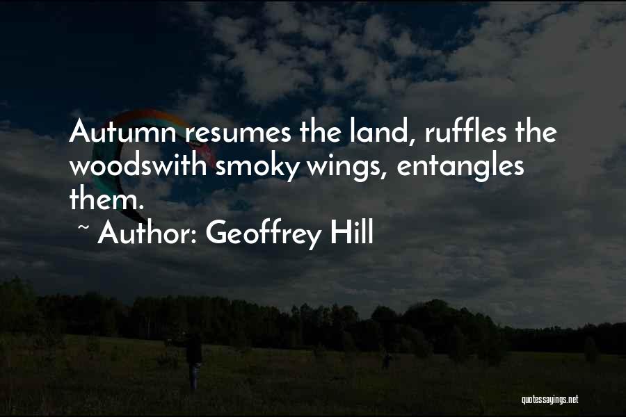 Resumes Quotes By Geoffrey Hill