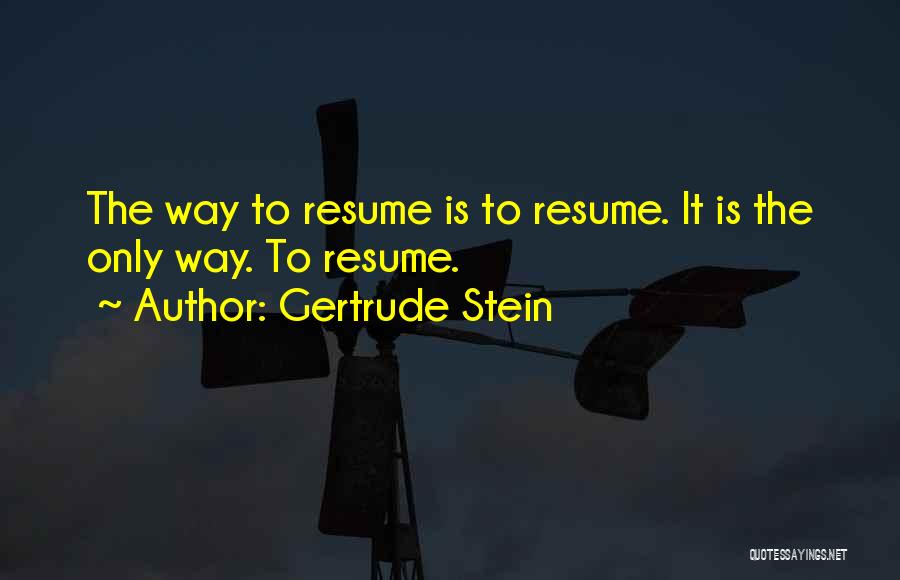 Resumes Quotes By Gertrude Stein
