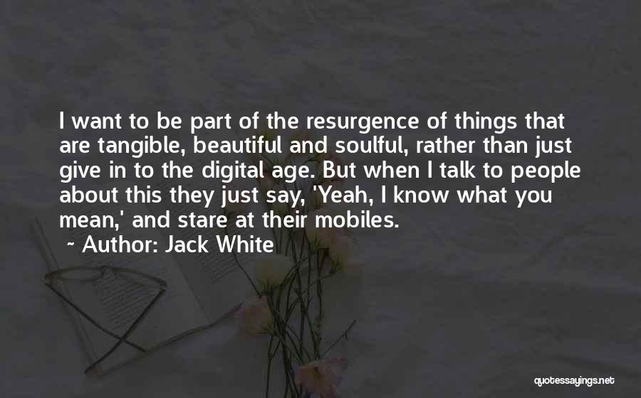 Resurgence Quotes By Jack White