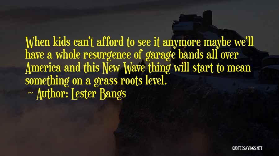 Resurgence Quotes By Lester Bangs