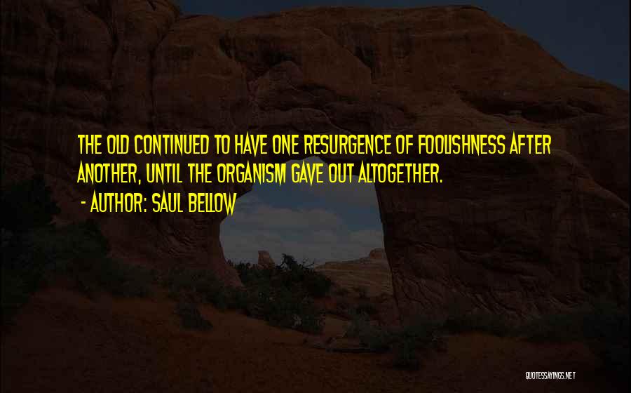 Resurgence Quotes By Saul Bellow