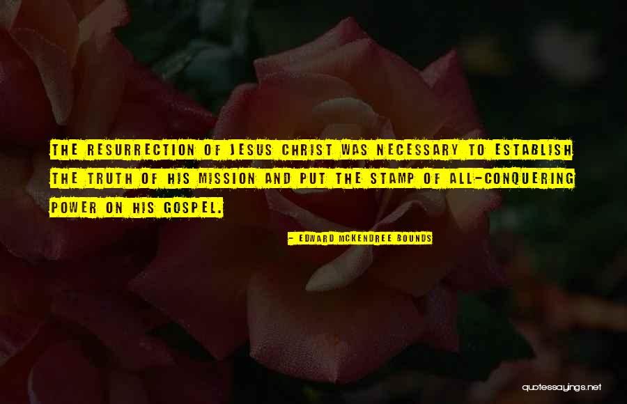 Resurrection Of Christ Quotes By Edward McKendree Bounds Resurrection Of Christ Quotes By Edward McKendree Bounds