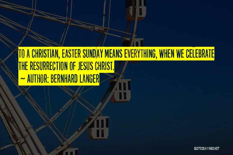 Resurrection Sunday Christian Quotes By Bernhard Langer