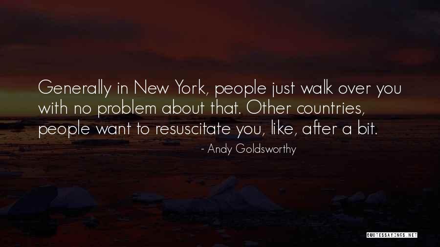 Resuscitate Quotes By Andy Goldsworthy Resuscitate Quotes By Andy Goldsworthy