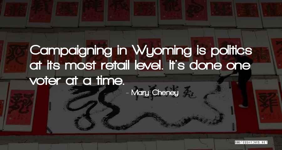 Retail Politics Quotes By Mary Cheney Retail Politics Quotes By Mary Cheney