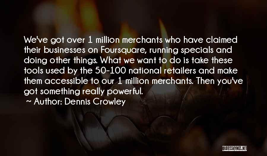 Retailers Quotes By Dennis Crowley