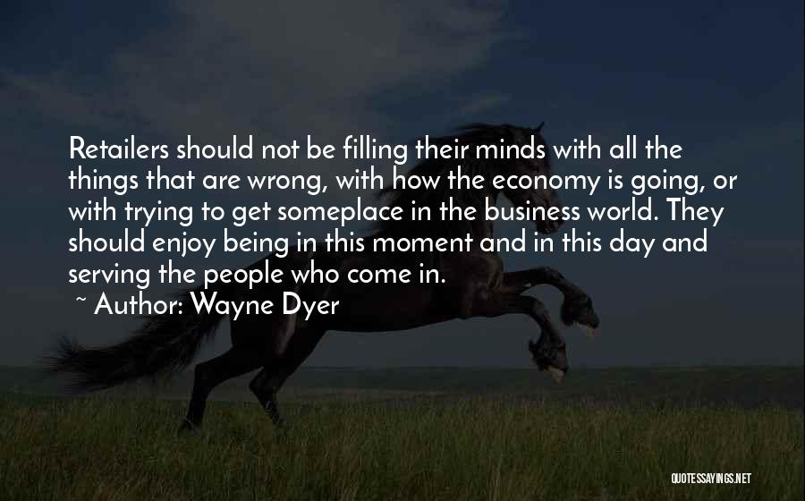 Retailers Quotes By Wayne Dyer