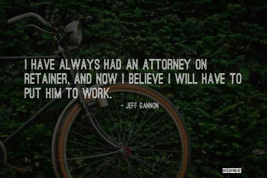 Retainer Quotes By Jeff Gannon Retainer Quotes By Jeff Gannon