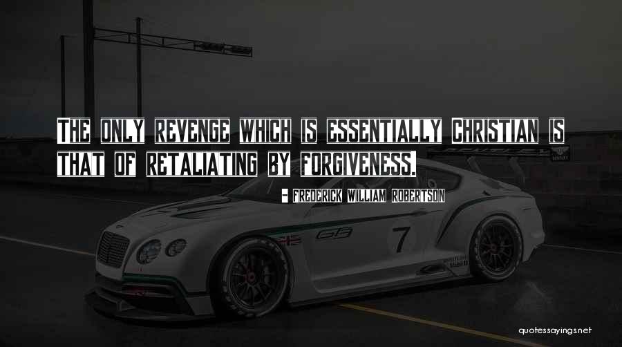 Retaliating Quotes By Frederick William Robertson Retaliating Quotes By Frederick William Robertson
