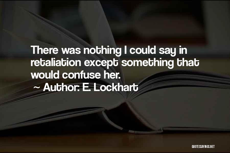 Retaliation Quotes By E. Lockhart