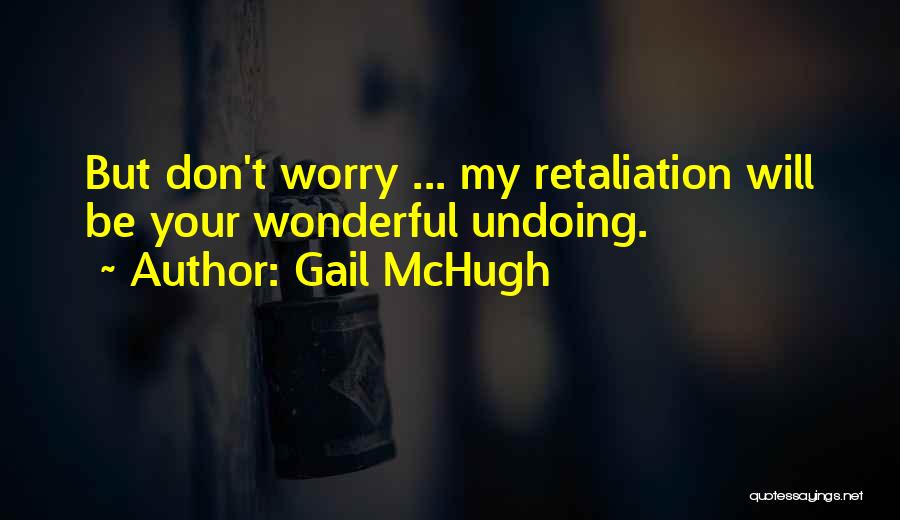 Retaliation Quotes By Gail McHugh