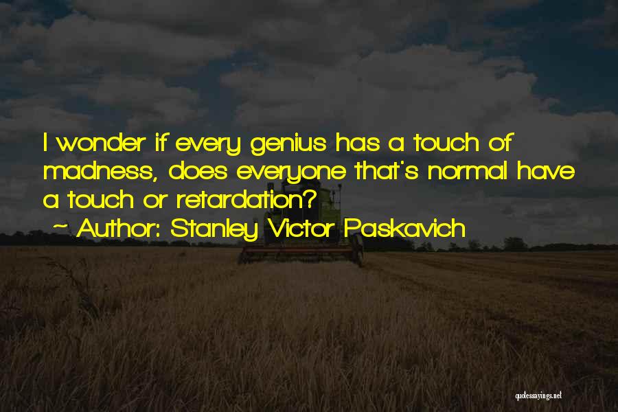 Retardation Quotes By Stanley Victor Paskavich