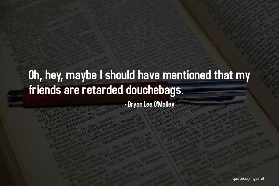 Retarded Friends Quotes By Bryan Lee O'Malley Retarded Friends Quotes By Bryan Lee O'Malley