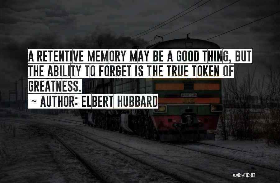 Retentive Memory Quotes By Elbert Hubbard