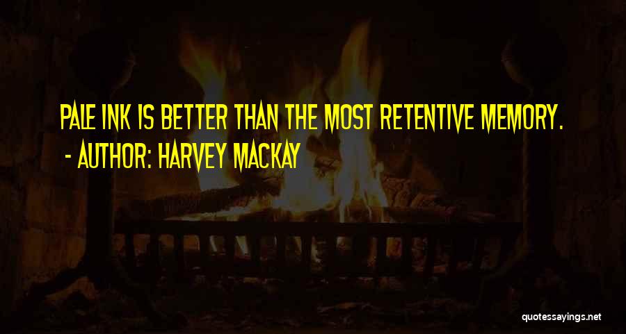 Retentive Memory Quotes By Harvey MacKay