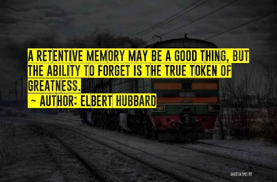 Retentive Quotes By Elbert Hubbard