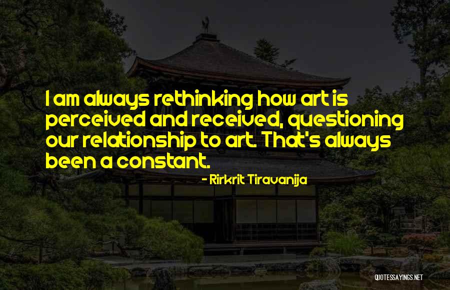 Rethinking Things Quotes By Rirkrit Tiravanija Rethinking Things Quotes By Rirkrit Tiravanija
