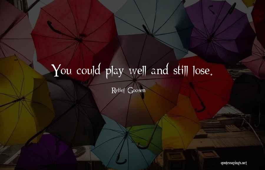 Retief Goosen Quotes 881806 Retief Goosen Quotes 881806