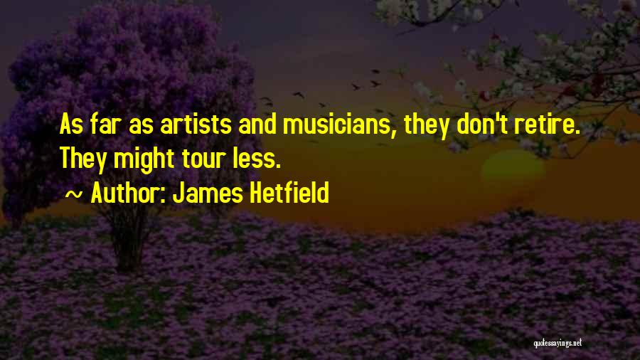 Retire Quotes By James Hetfield