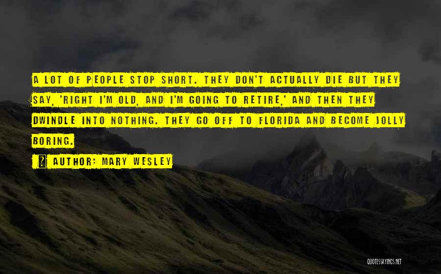 Retire Quotes By Mary Wesley