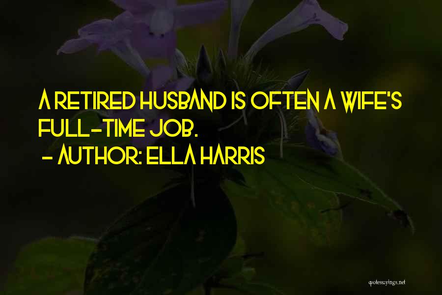 Retired Husband Quotes By Ella Harris