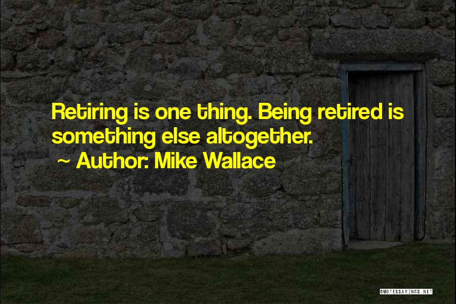 Retired Quotes By Mike Wallace