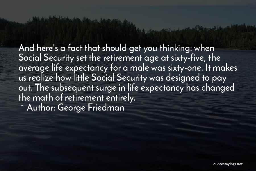 Retirement Age Quotes By George Friedman