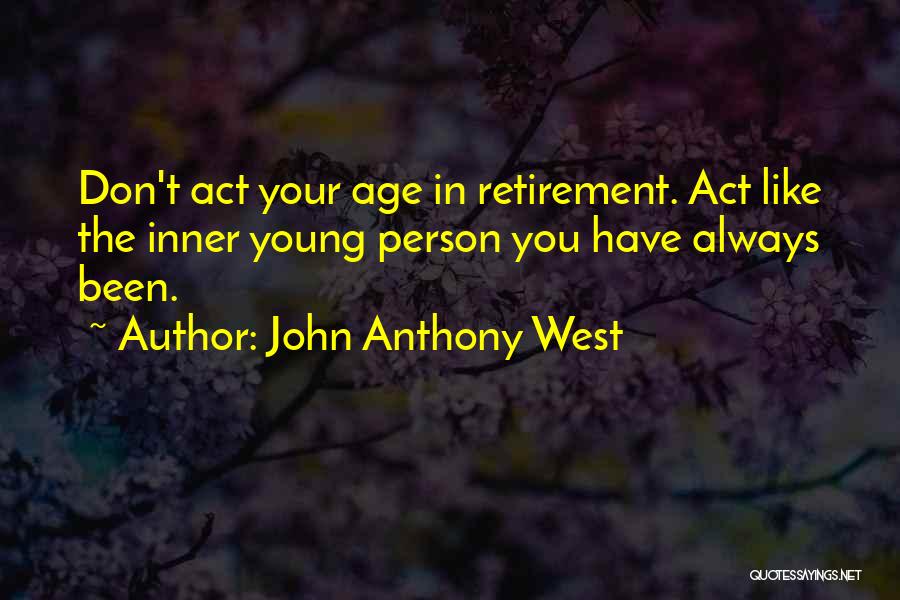 Retirement Age Quotes By John Anthony West