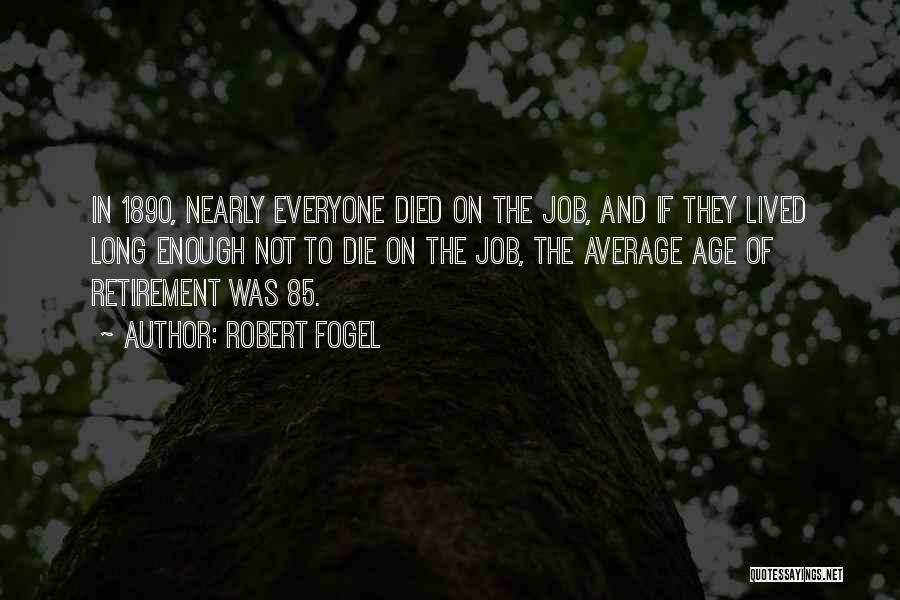 Retirement Age Quotes By Robert Fogel