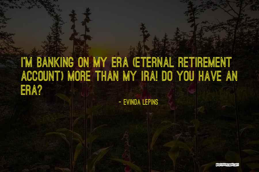 Retirement From Banking Quotes By Evinda Lepins Retirement From Banking Quotes By Evinda Lepins